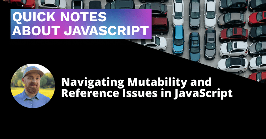 Navigating Mutability and Reference Issues in JavaScript