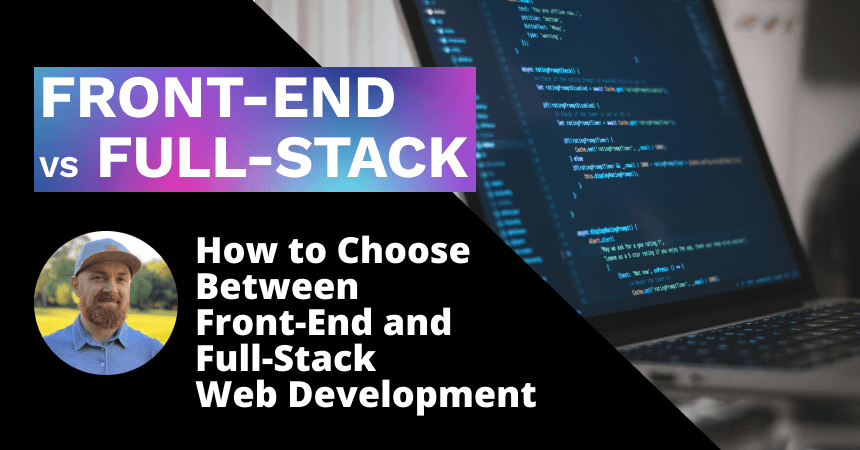 How to Choose Between Front-End and Full-Stack Web Development